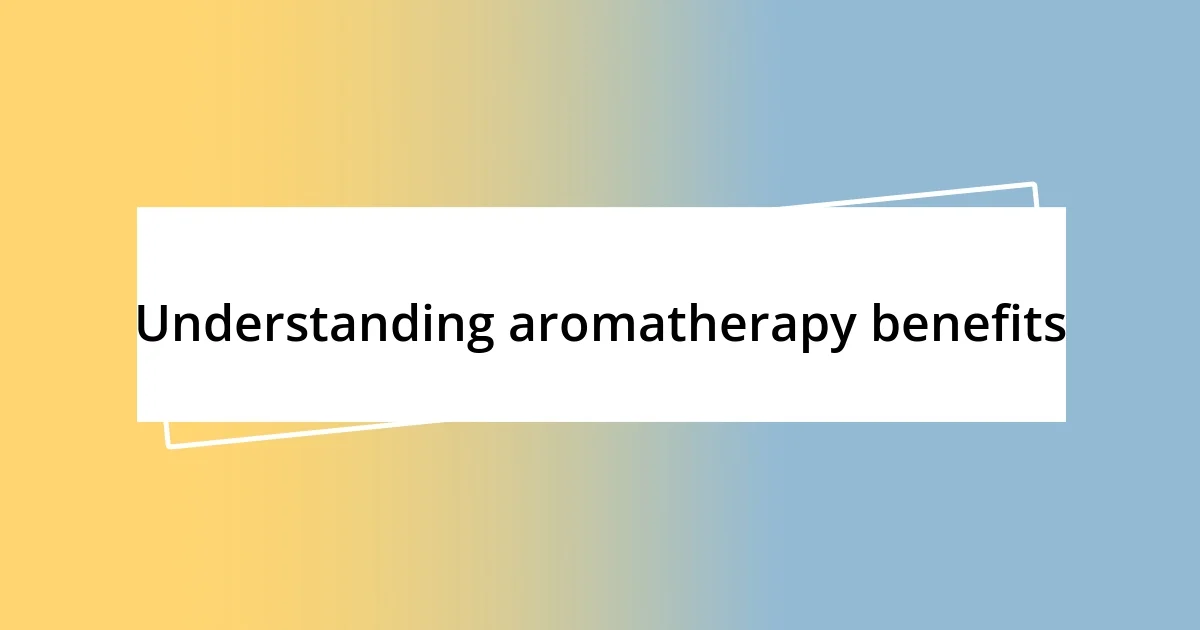 Understanding aromatherapy benefits