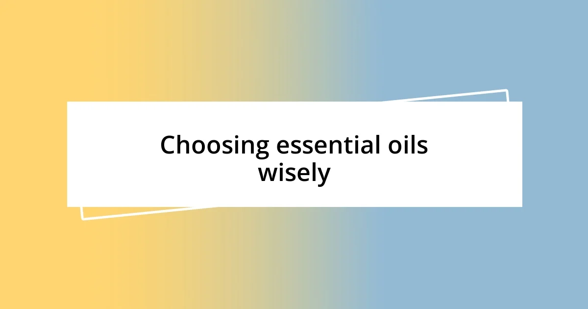 Choosing essential oils wisely