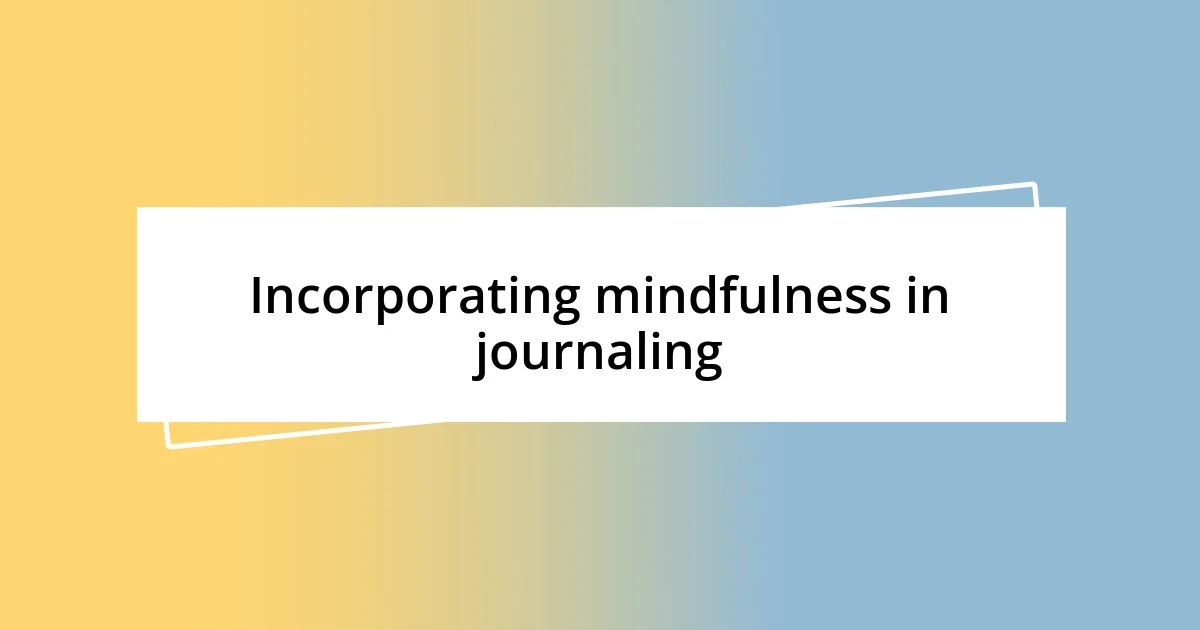 Incorporating mindfulness in journaling