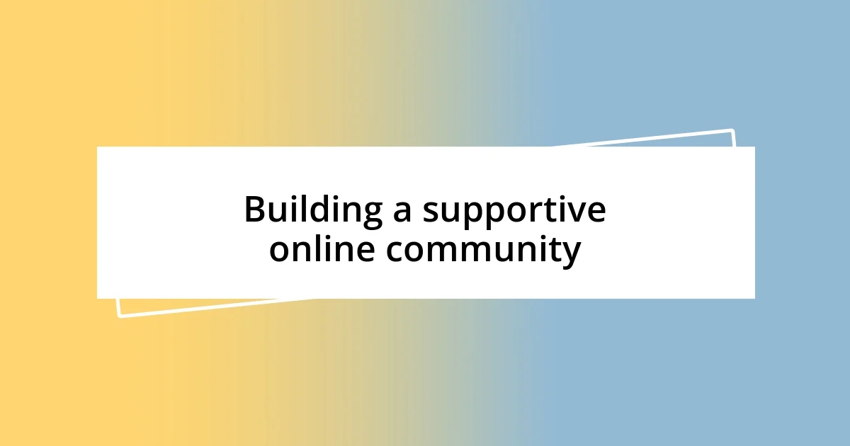 Building a supportive online community