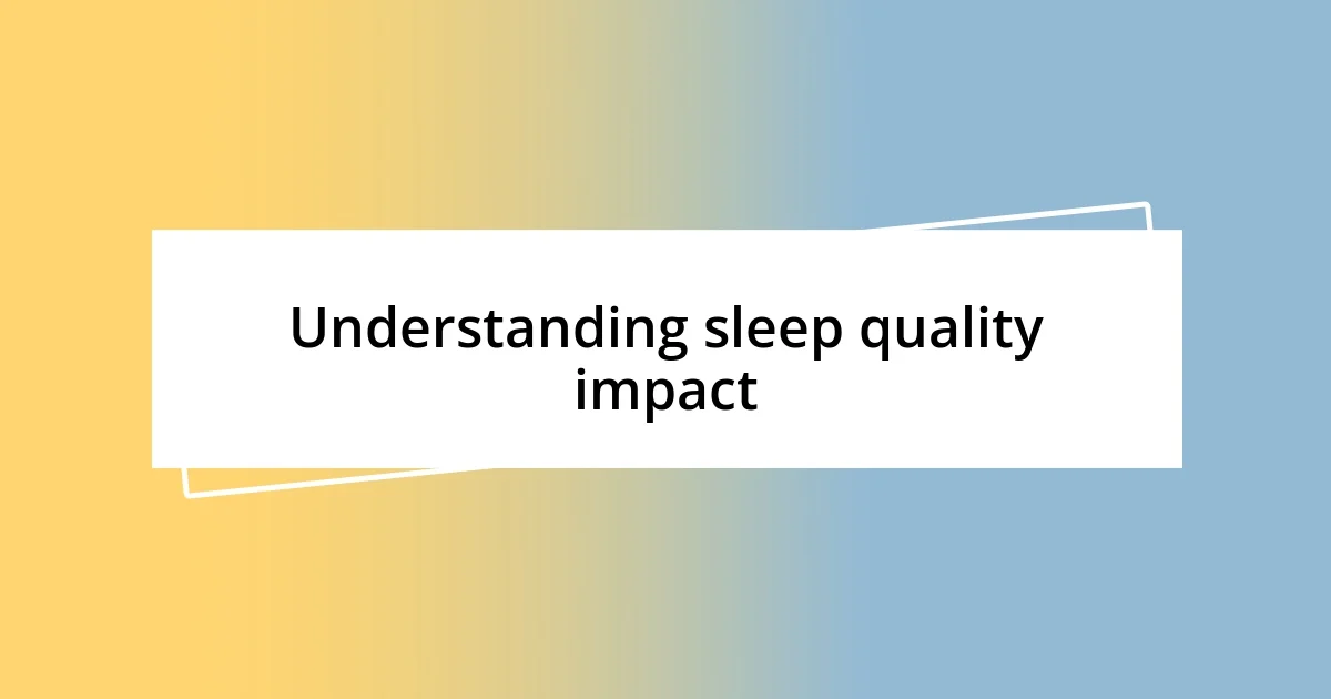 Understanding sleep quality impact