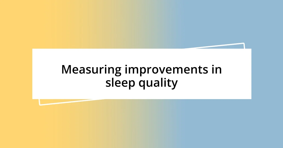 Measuring improvements in sleep quality