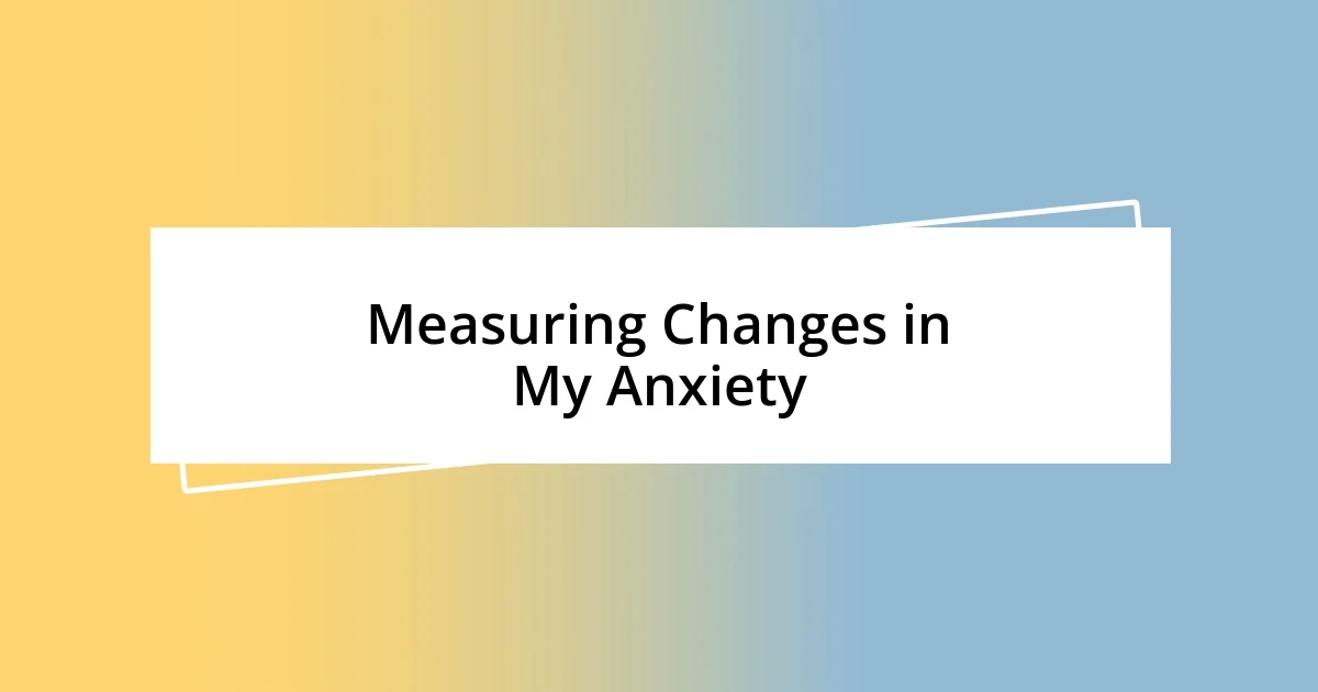 Measuring Changes in My Anxiety