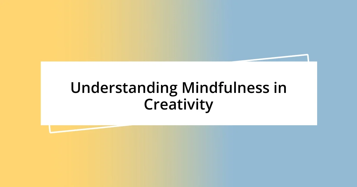 Understanding Mindfulness in Creativity