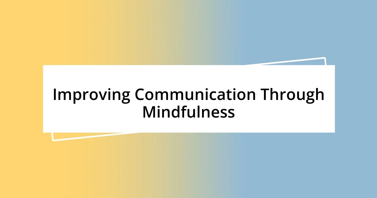 Improving Communication Through Mindfulness