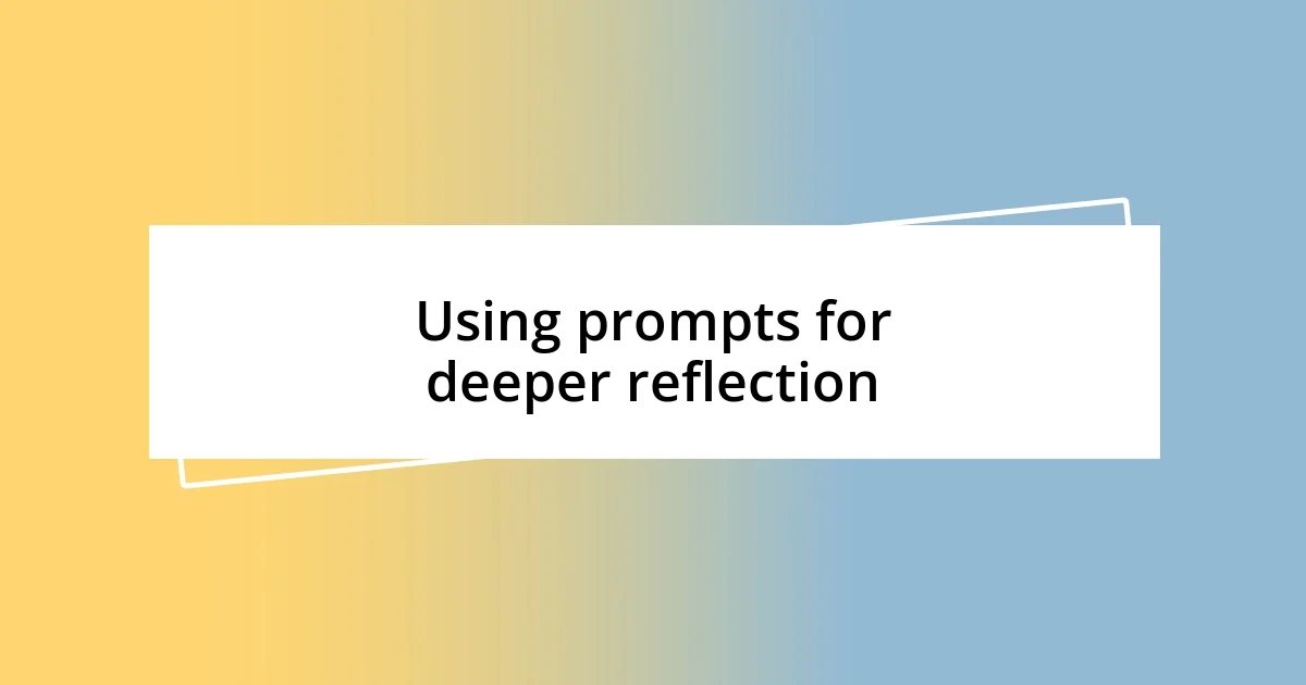 Using prompts for deeper reflection