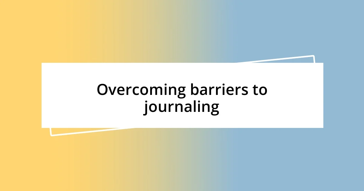 Overcoming barriers to journaling