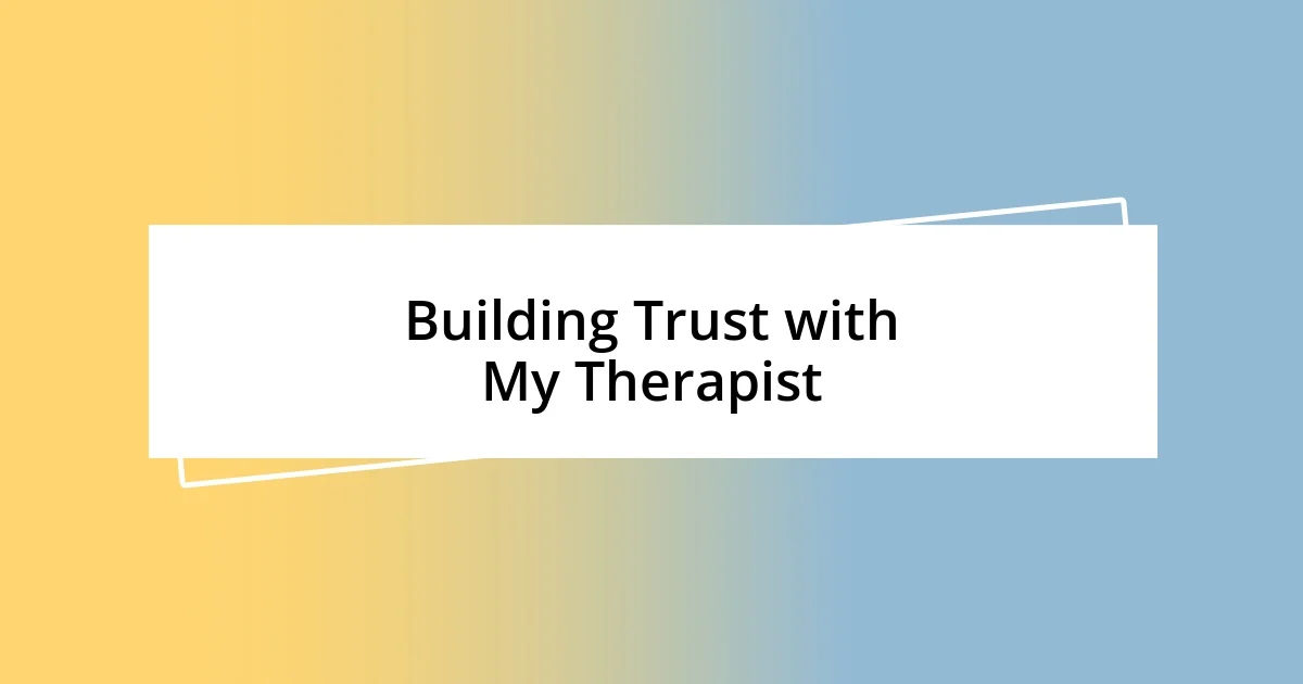 Building Trust with My Therapist