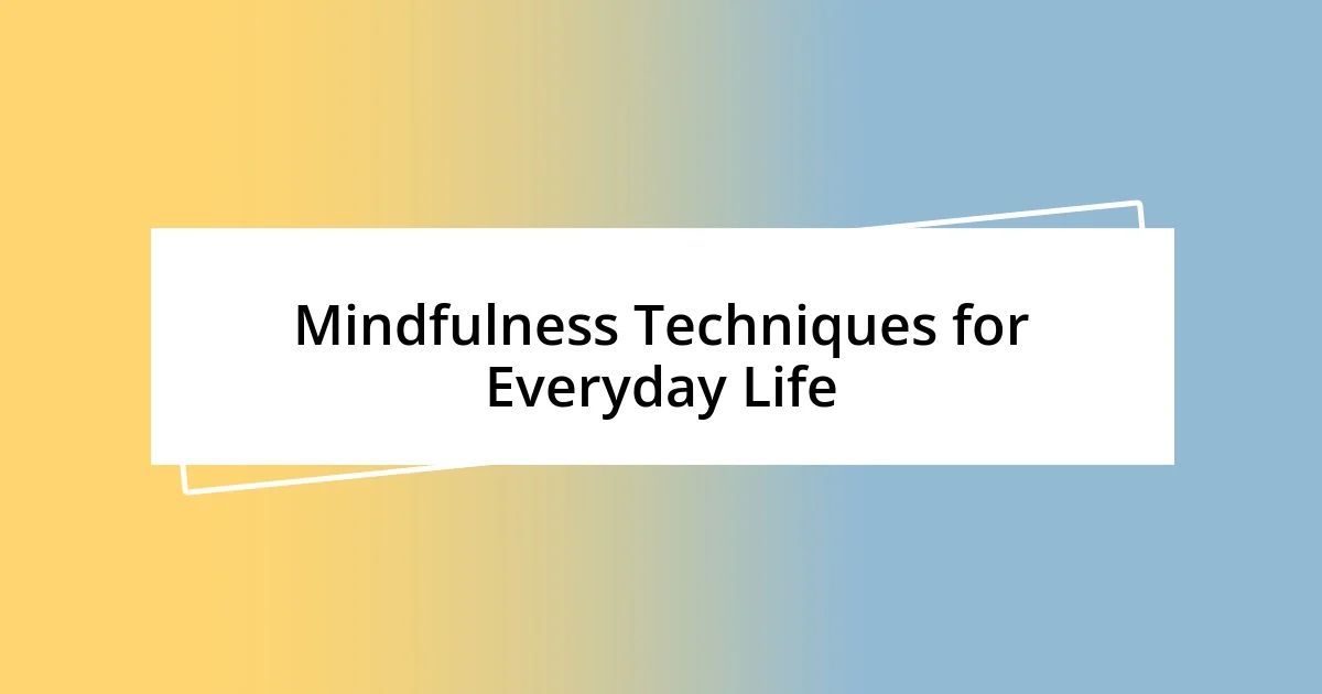 Mindfulness Techniques for Everyday Life