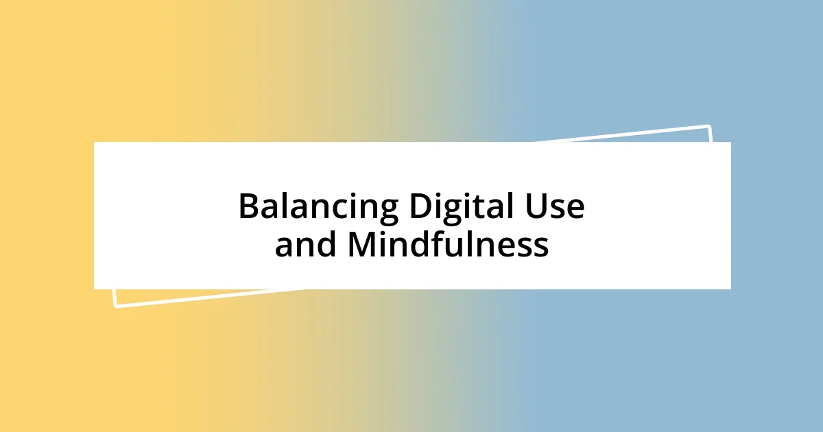 Balancing Digital Use and Mindfulness