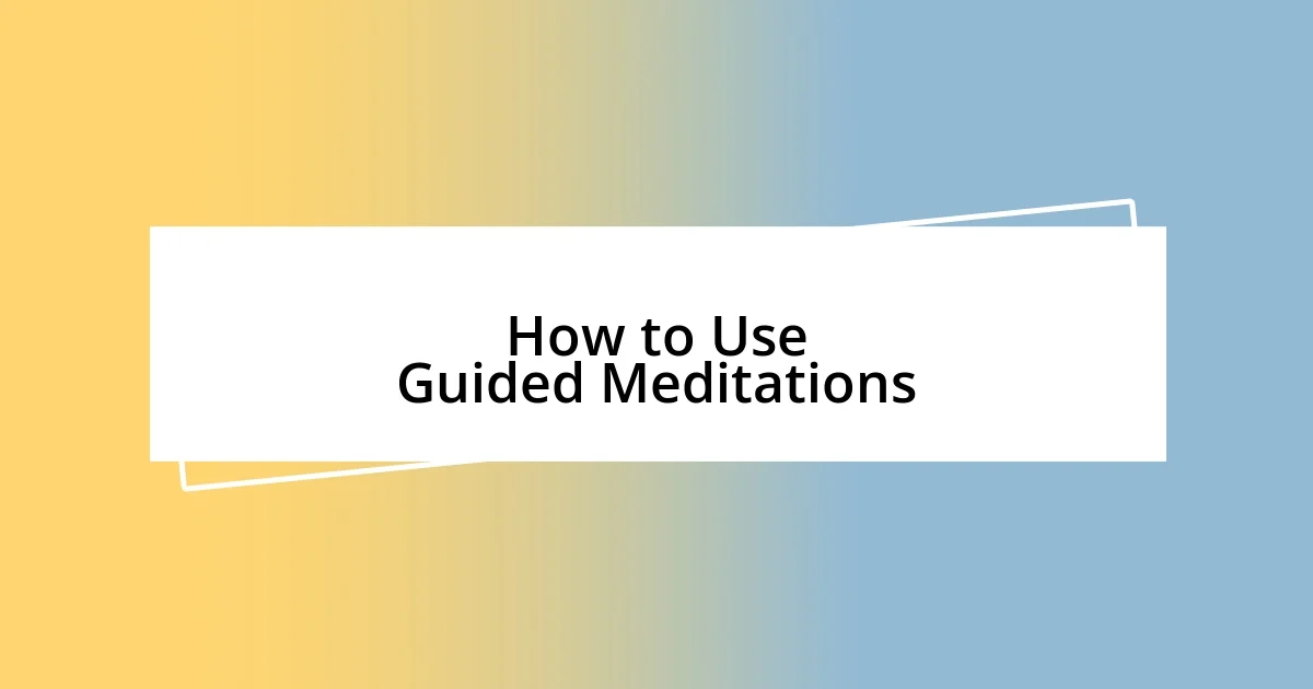 How to Use Guided Meditations