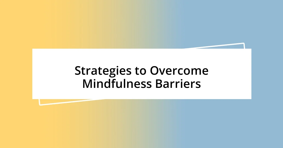 Strategies to Overcome Mindfulness Barriers