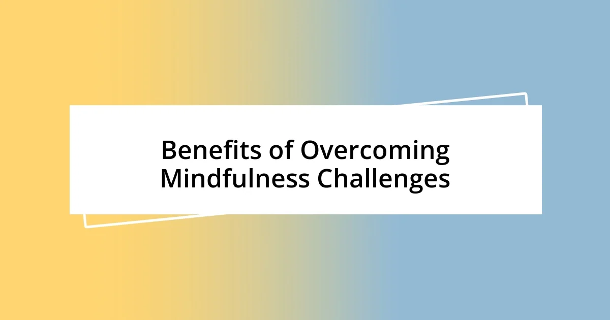 Benefits of Overcoming Mindfulness Challenges