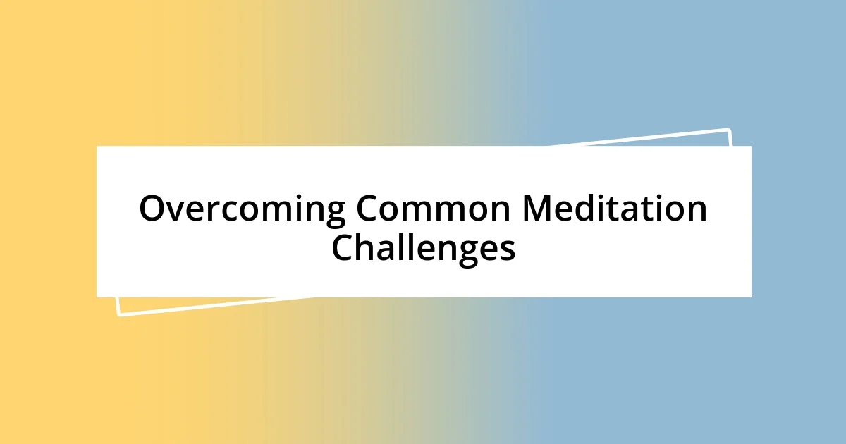 Overcoming Common Meditation Challenges