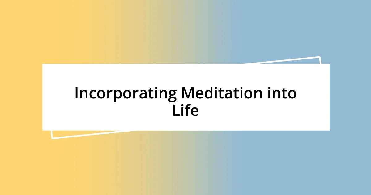 Incorporating Meditation into Life