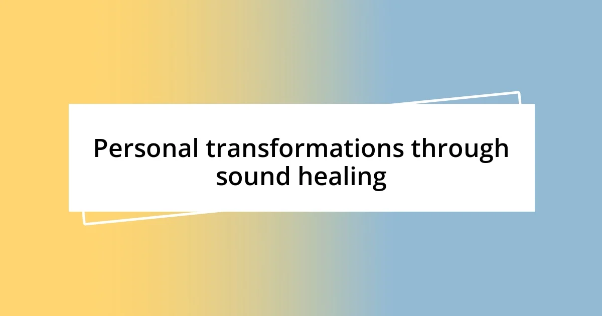 Personal transformations through sound healing