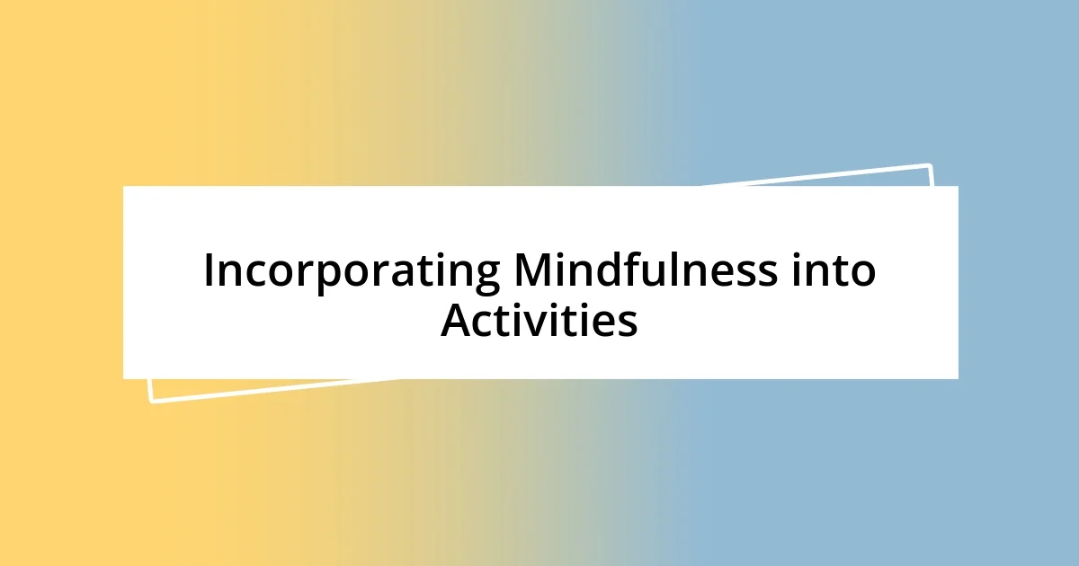 Incorporating Mindfulness into Activities