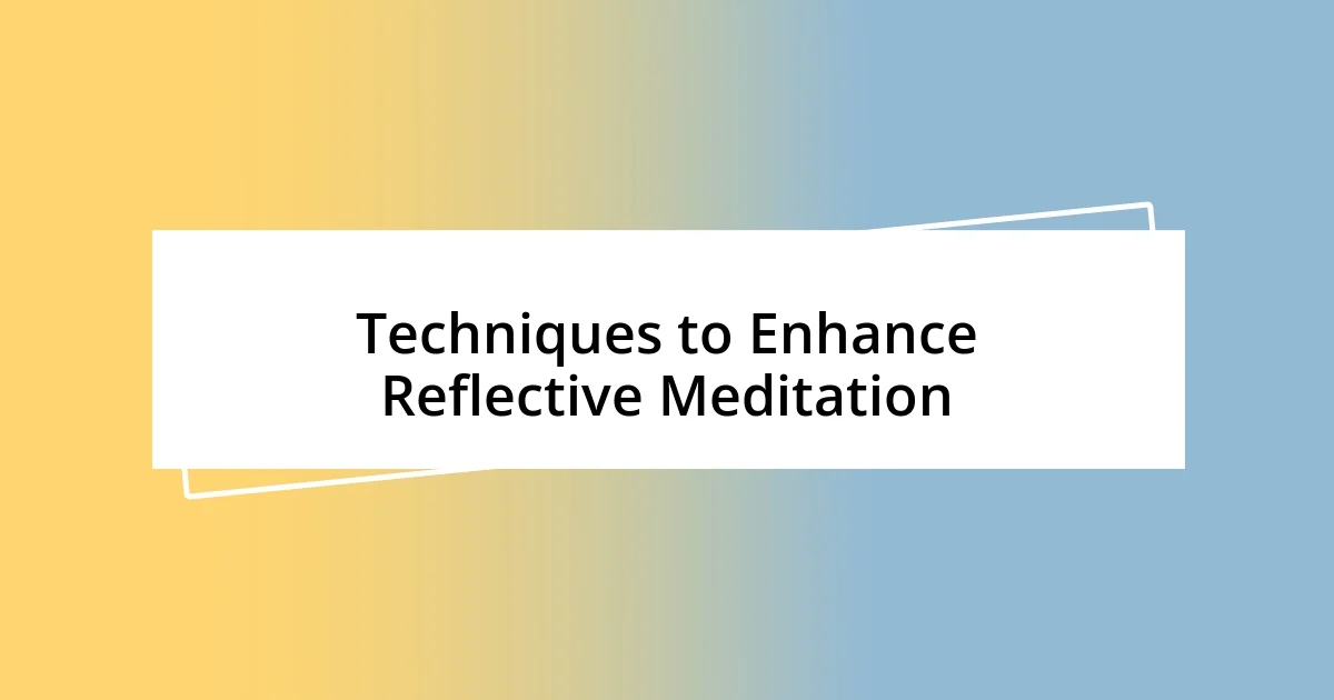 Techniques to Enhance Reflective Meditation