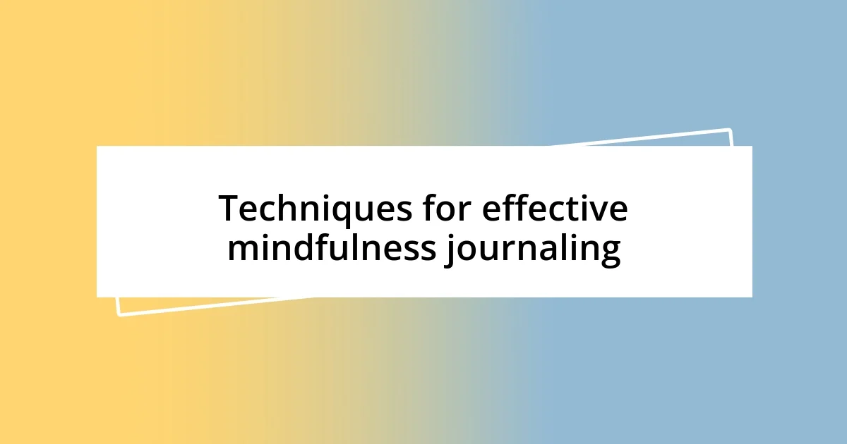 Techniques for effective mindfulness journaling