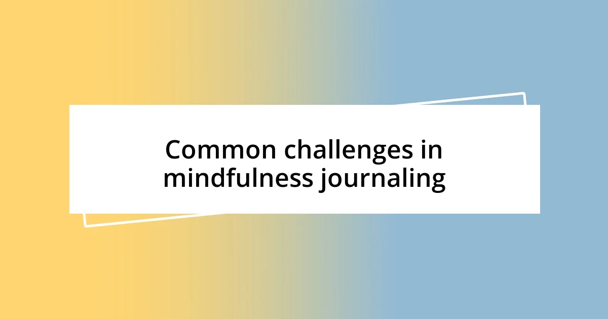 Common challenges in mindfulness journaling