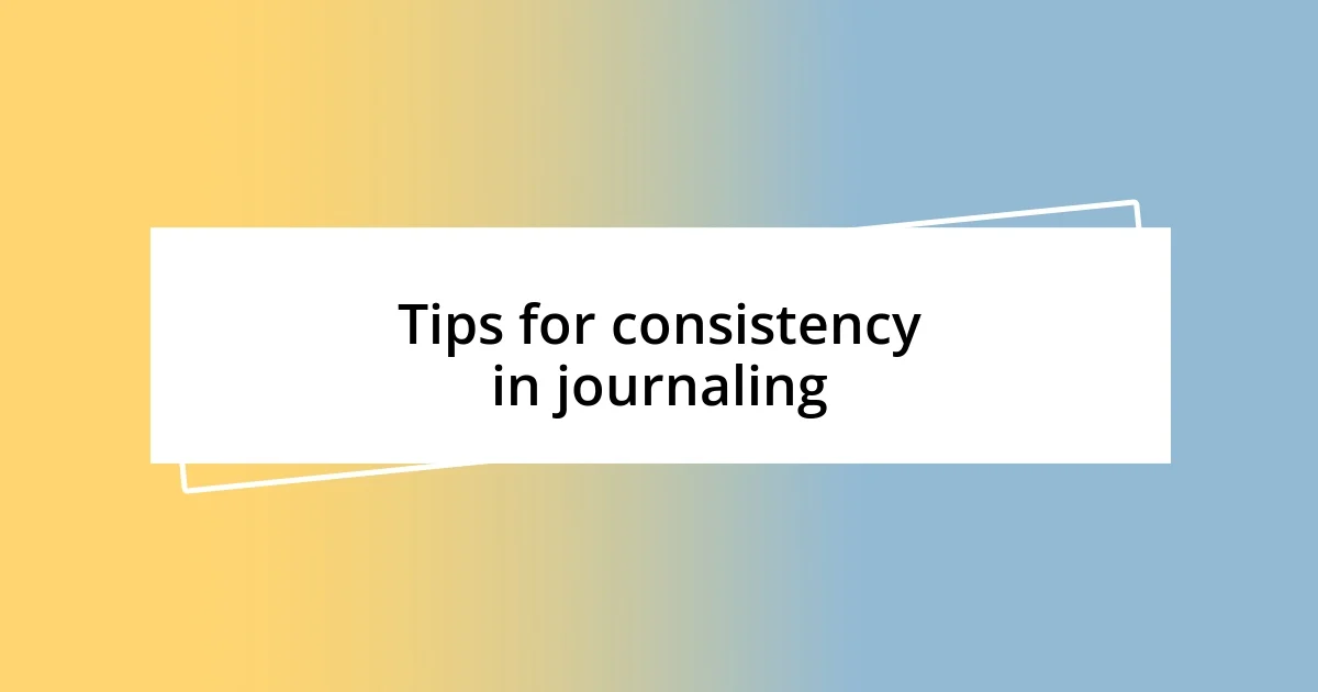 Tips for consistency in journaling