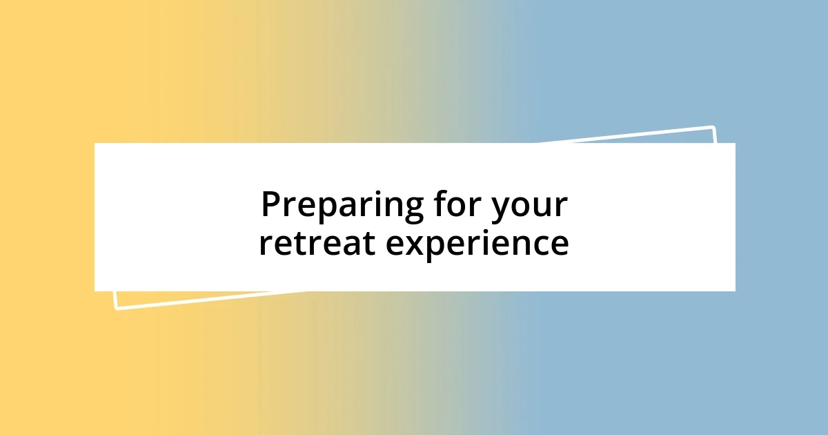 Preparing for your retreat experience