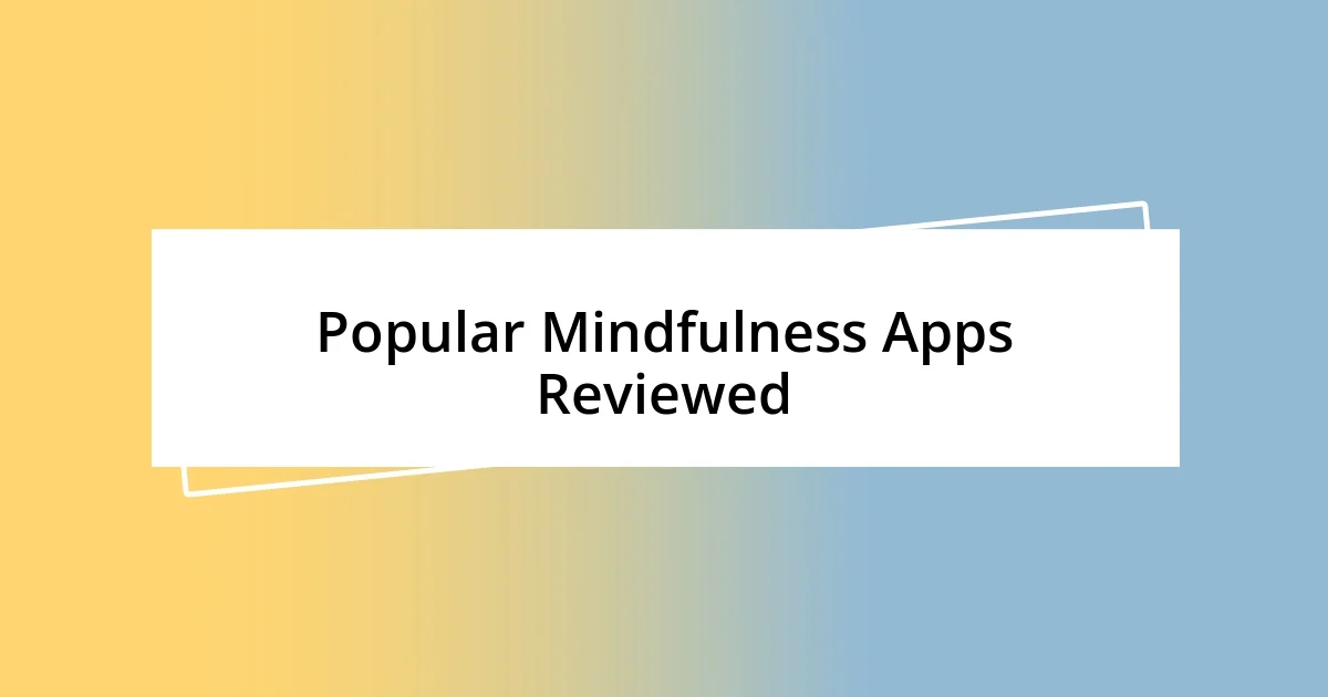 Popular Mindfulness Apps Reviewed