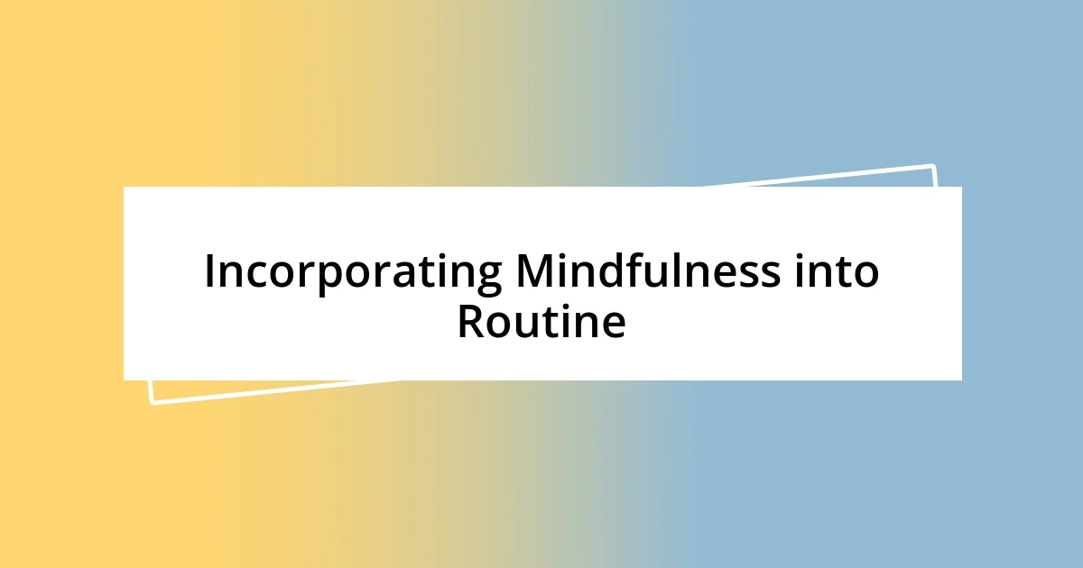 Incorporating Mindfulness into Routine