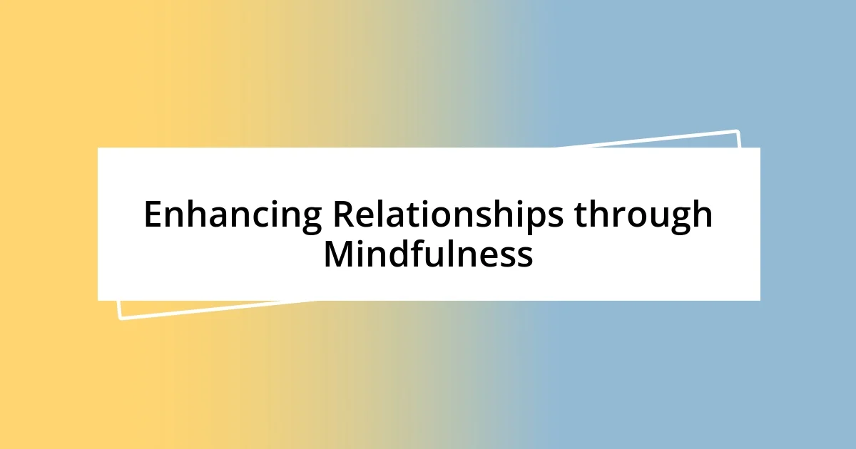 Enhancing Relationships through Mindfulness