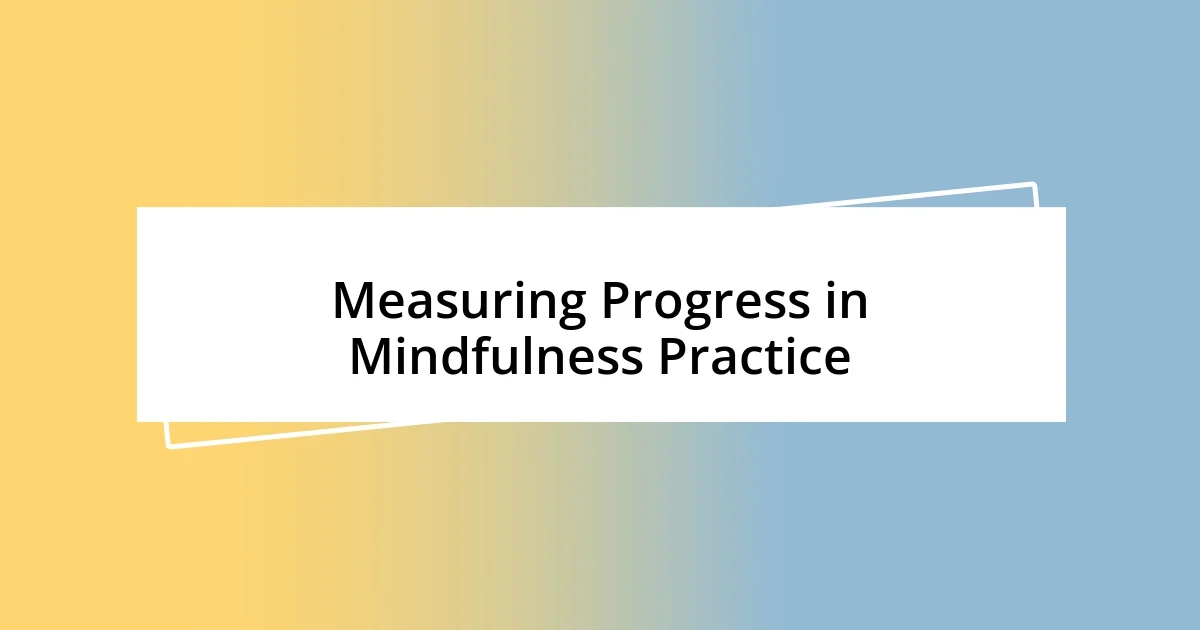 Measuring Progress in Mindfulness Practice