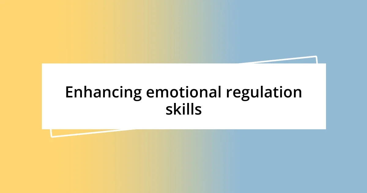 Enhancing emotional regulation skills