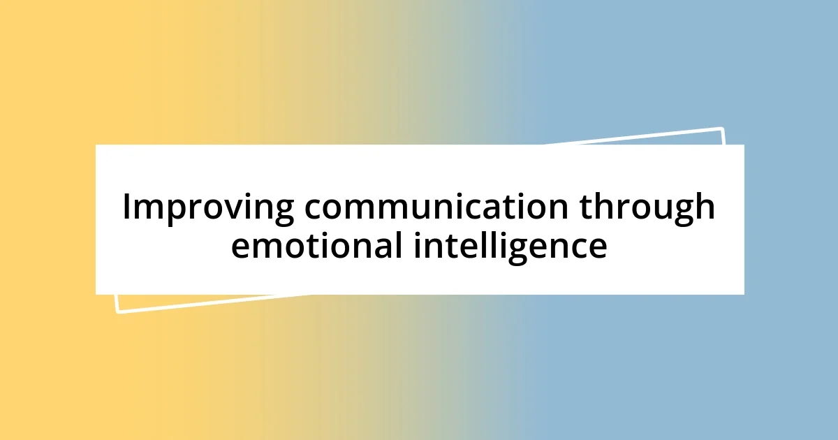 Improving communication through emotional intelligence