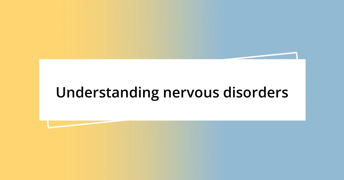 Understanding nervous disorders