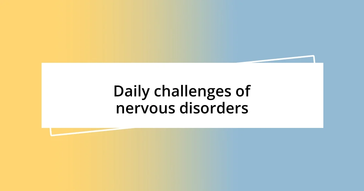 Daily challenges of nervous disorders