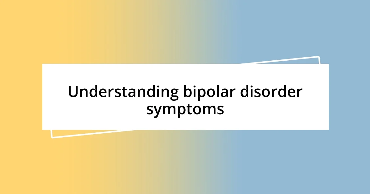 Understanding bipolar disorder symptoms