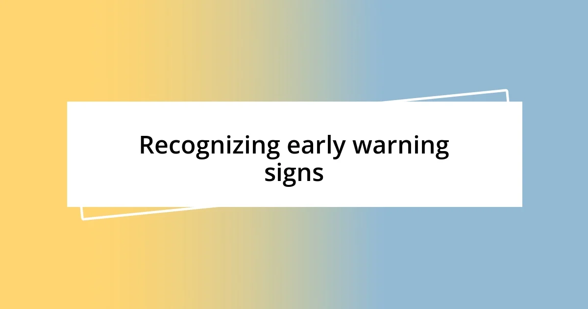 Recognizing early warning signs