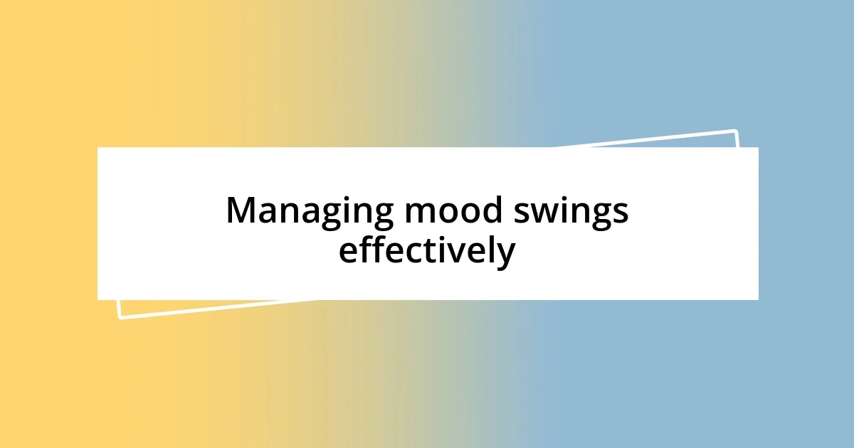 Managing mood swings effectively