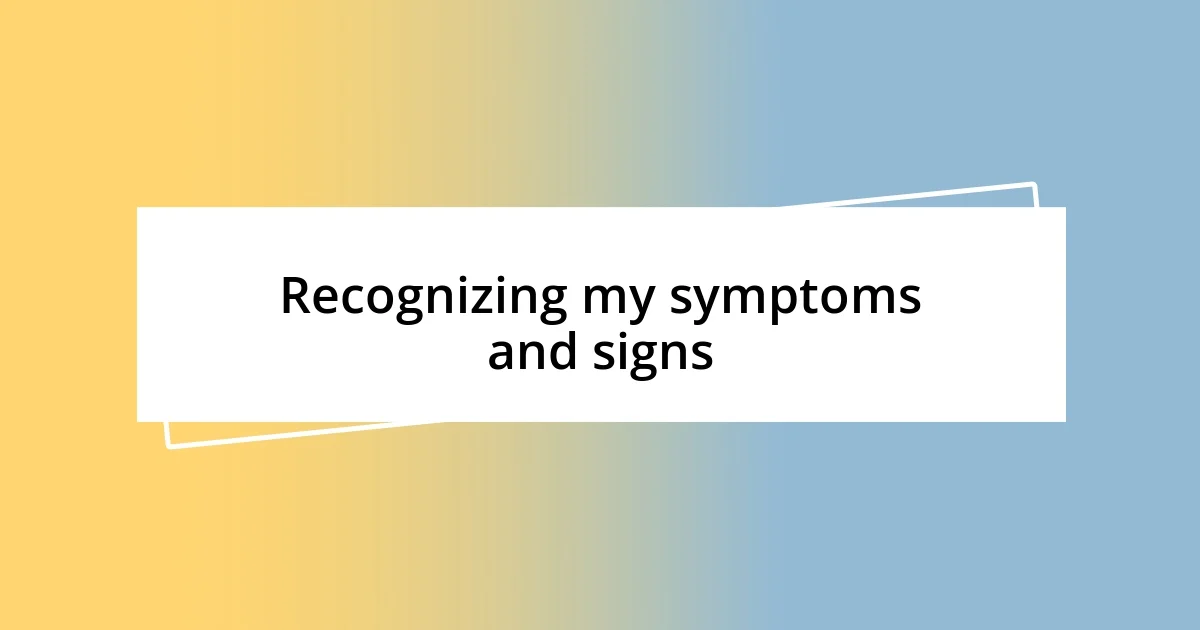 Recognizing my symptoms and signs