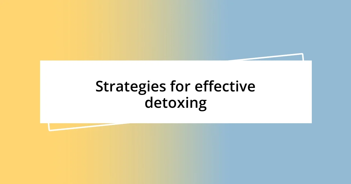 Strategies for effective detoxing