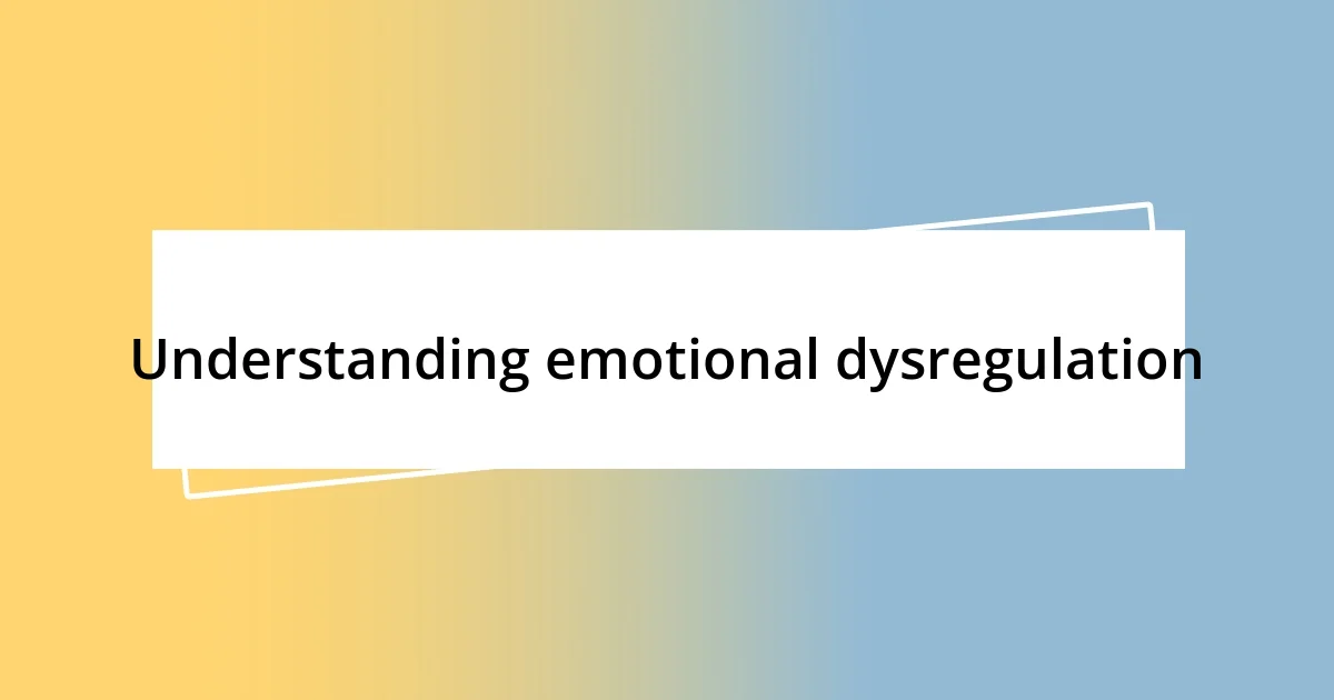 Understanding emotional dysregulation