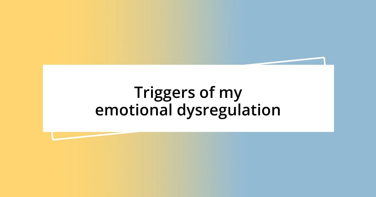 Triggers of my emotional dysregulation