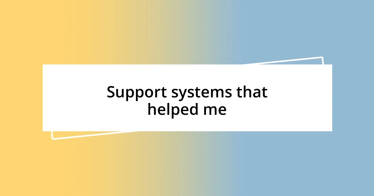 Support systems that helped me