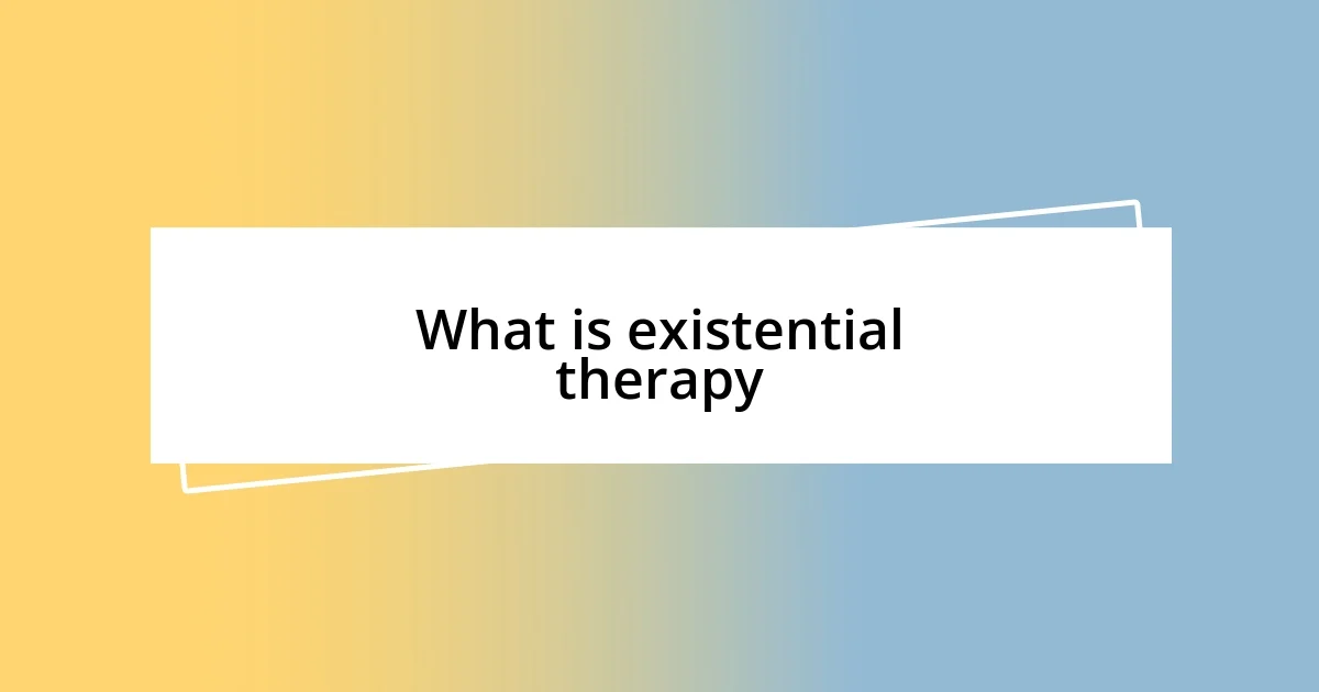 What is existential therapy