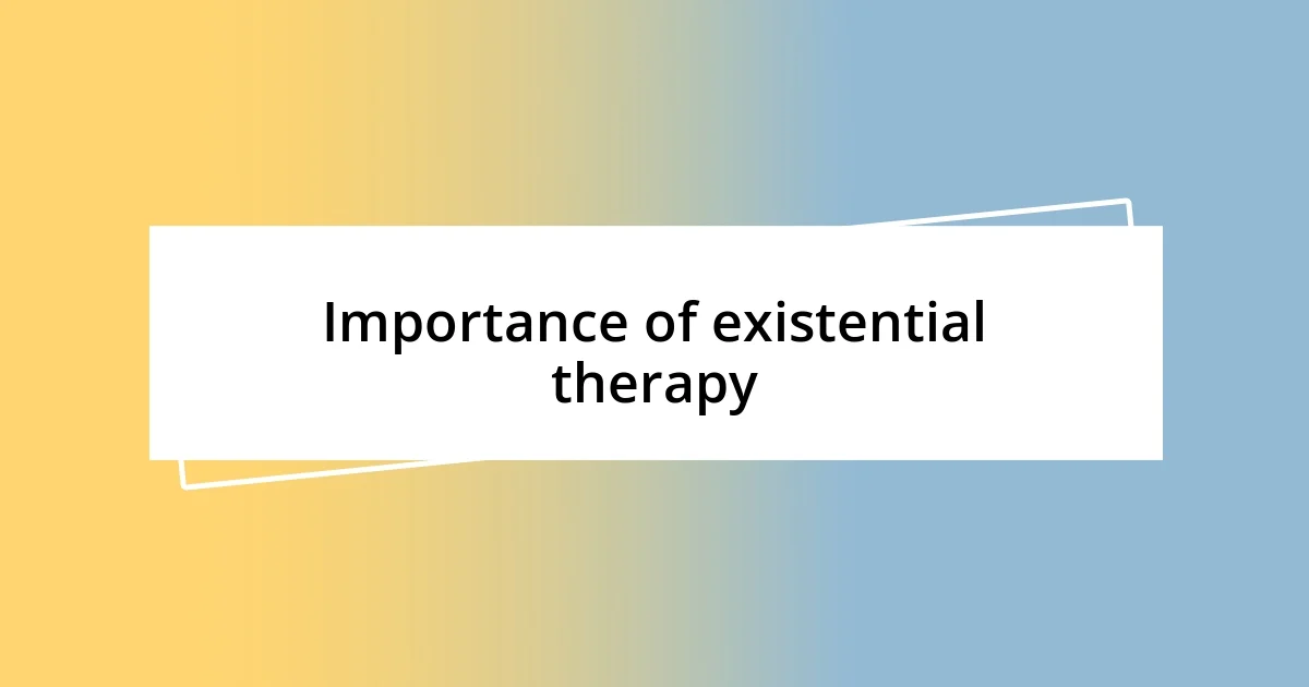 Importance of existential therapy