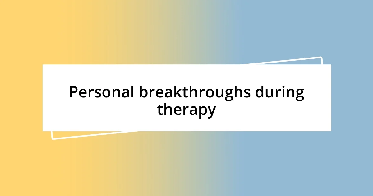 Personal breakthroughs during therapy