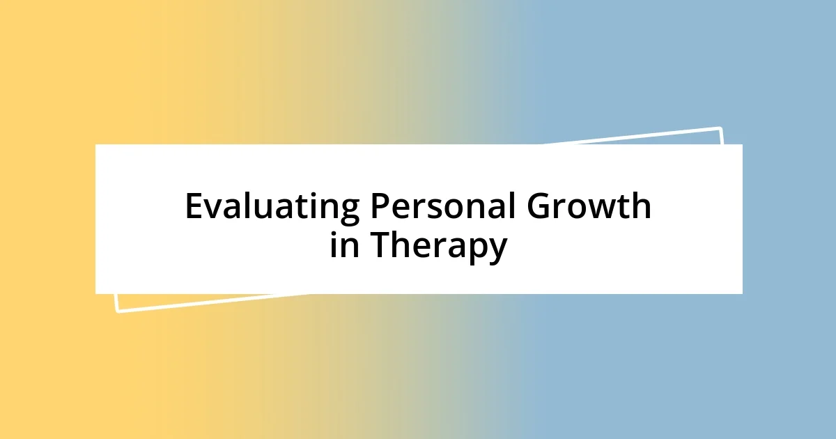 Evaluating Personal Growth in Therapy