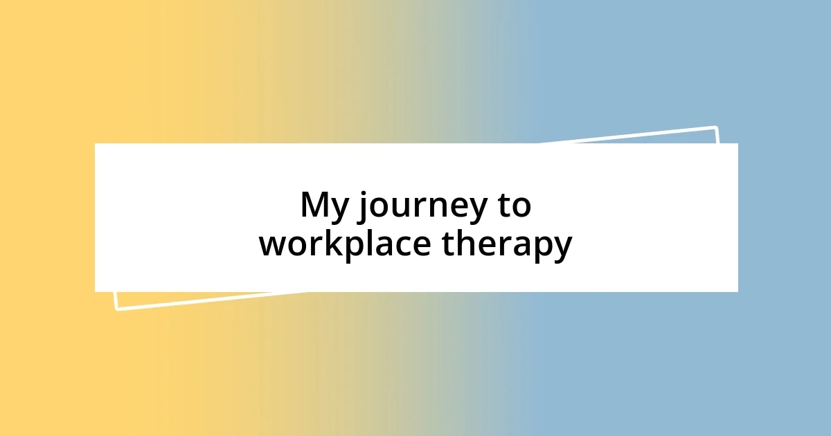 My journey to workplace therapy