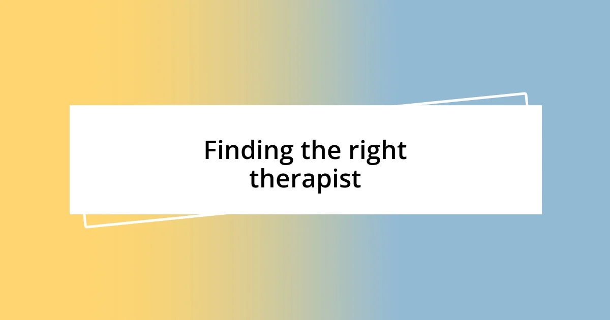 Finding the right therapist