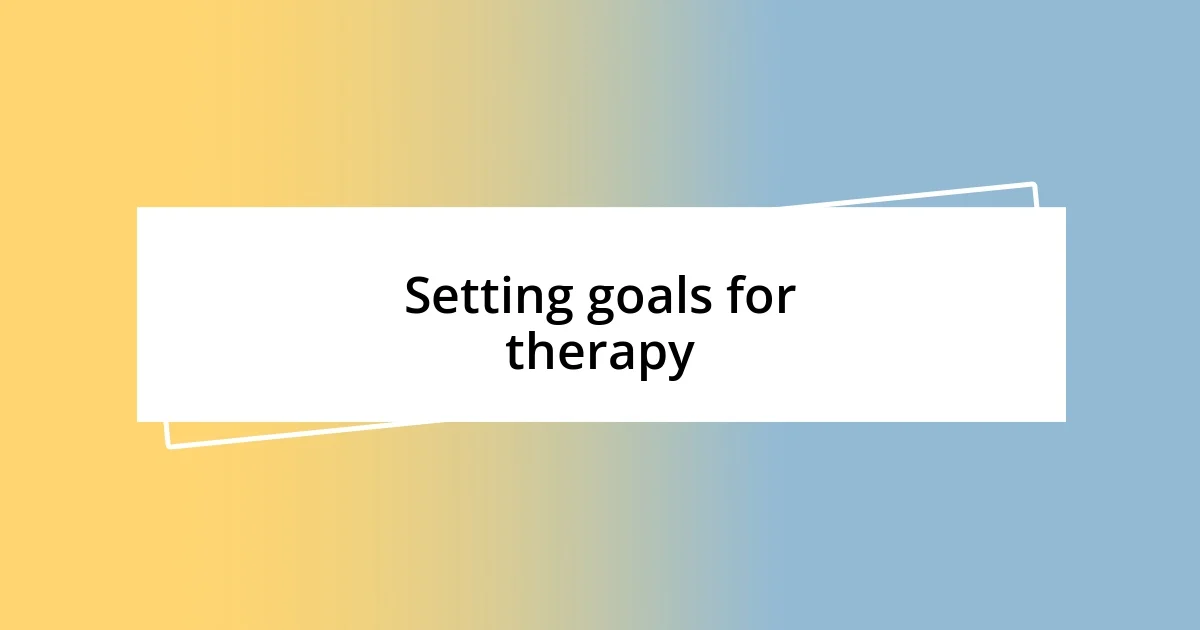 Setting goals for therapy