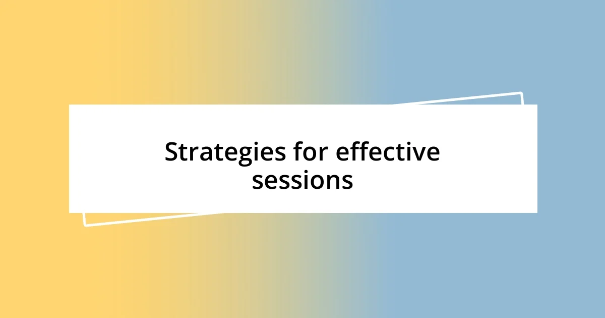 Strategies for effective sessions